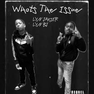 Whats The Issue (feat. LYN BJ) [Explicit]