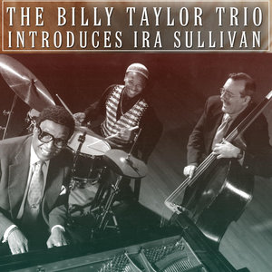 The Billy Taylor Trio Introduces Ira Sullivan