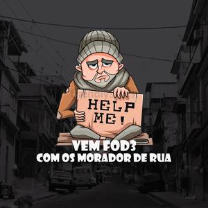 VEM FOD3 COM OS MORADOR DE RUA (Explicit)