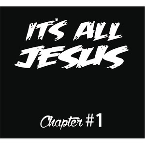 It's All Jesus: Chapter 1