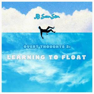 OVERT THOUGHTS 3: LEARNING TO FLOAT