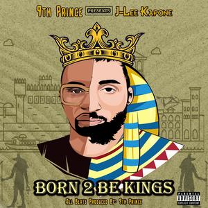 9th Prince Presents: J-Lee Kapone "Born to be Kings" (Explicit)