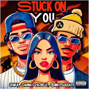 Stuck On You (feat. JWXLK & $ino Buggatti) [Explicit]