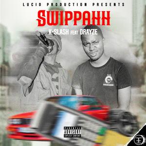 Swippahh (feat. K-slash & Drayz Laynar) (Explicit)
