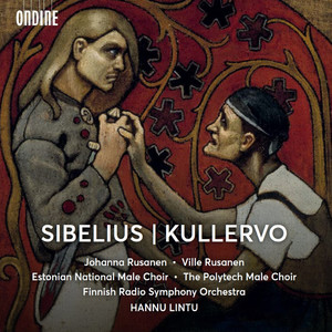 SIBELIUS, J.: Kullervo (J. Rusanen, V. Rusanen,  Estonian National Male Choir, The Polytech Choir,  Finnish Radio Symphony, Lintu)