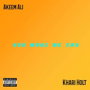 You Make Me Say (feat. Akeem Ali)