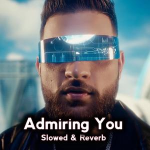 Admiring You (feat. Kushal & Aman) [Slowed & Reverb] [Explicit]