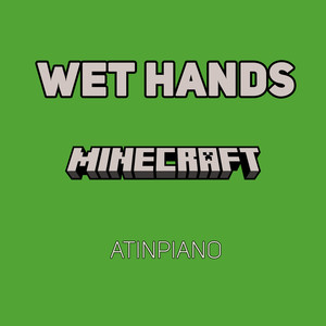 Wet Hands (from "Minecraft") (Piano Version)