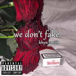 We Don't Fake (Explicit)