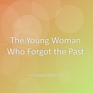 The Young Woman Who Forgot the Past