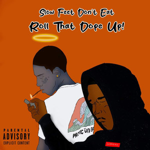 Slow Feet Don’t Eat Roll That Dope up! (Explicit)