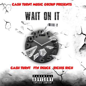 Wait On It (feat. FTN Deuce & Richie Rich) [Explicit]