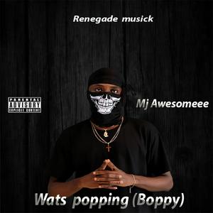 Wats popping (Boppy) [Explicit]