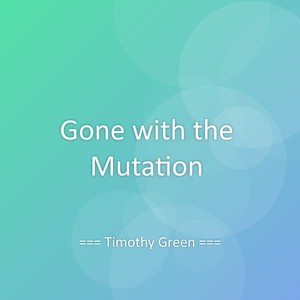 Gone with the Mutation