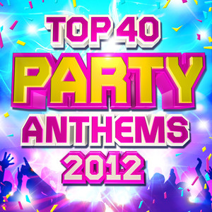 Top 40 Party Club Anthems 2012 - The Best Dance Hits for Summer Holidays, BBQ & Beach Parties