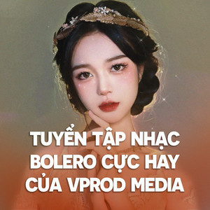 Tuyển tập nhạc Bolero Cực Hay Của VProd Media #3