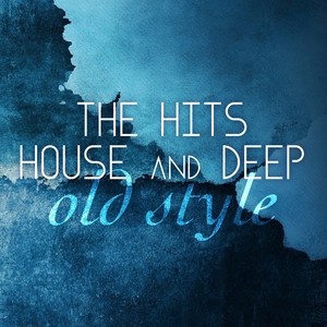 The Hits House and Deep Old Style