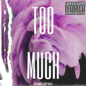 TOO MUCH (Explicit)