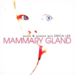 Mammary Gland (feat. Erica Lee)