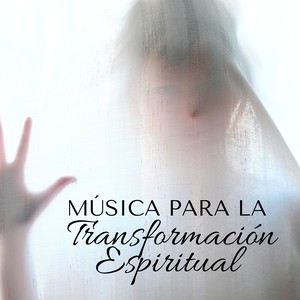 Música para la Transformación Espiritual - Energia Positiva, Música New Age Relajante, la Mejor Música de Meditación y Relajación, Cambia Tu Energía