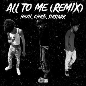 All to me (feat. chr1s & Sirstarr) (remix|Explicit)