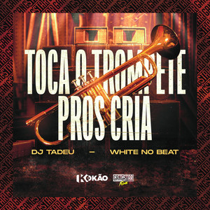 Toca o Trompete Pros Cria (Explicit)