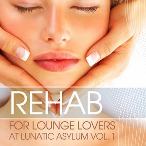 Rehab For Lounge Lovers Lunatic Asylum Vol.1