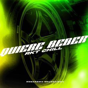 QUIERE BEBER (RKT CHILL) (feat. ROMANRMX) (Remix)