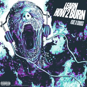 LEARN HOW 2 BURN (feat. X Cross) (Explicit)