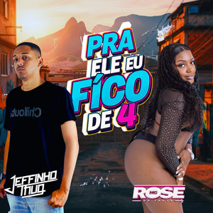 Pra Ele Eu Fico de 4 (Explicit)