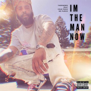 I'm The Man Now (feat. Cold Piece No Fleece) [Explicit]