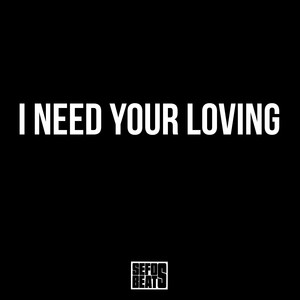 I NEED YOUR LOVING