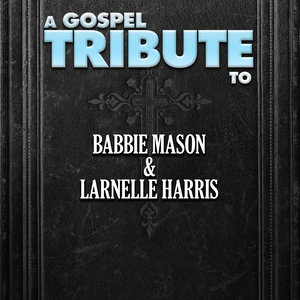 A Gospel Tribute to Babbie Mason & Larnelle Harris