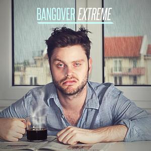 Bangover Extreme