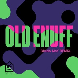 Old Enuff (Diana May Remix)