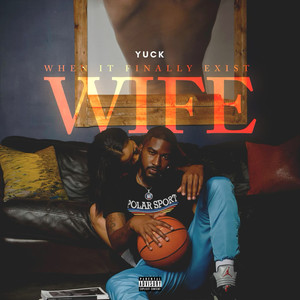 W.I.F.E (When It Finally Exist) [Explicit]