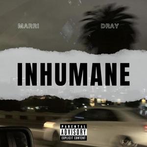 inhumane (feat. dray tyg) [Explicit]