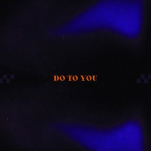 Do to You