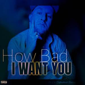 How Bad I Want You (Explicit)