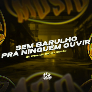 Sem Barulho Pra Ninguém Ouvir (Explicit)
