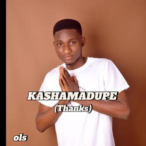 KASHAMADUPE (Thanks)