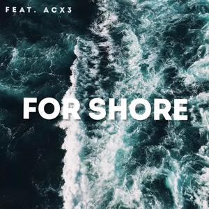 For Shore (feat. ACX3)