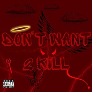 Don’t Want 2 Kill (Explicit)