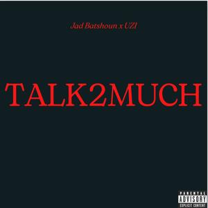 TALK2MUCH (feat. UZI) [Explicit]