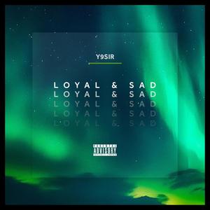 Loyal & Sad (Explicit)