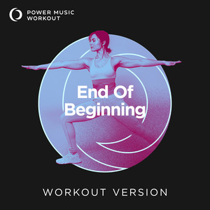 End Of Beginning (Extended Workout Version 128 BPM)