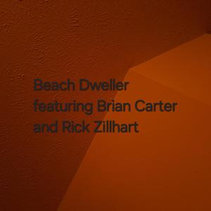 Beach Dweller (feat. Brian Carter & Rick Zillhart)