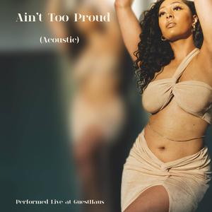 Ain't Too Proud (feat. Sharod Virtuoso) [Acoustic]