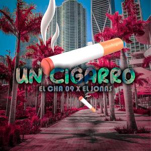 UN CIGARRO (feat. EL CHA 09 & EL JONAS)