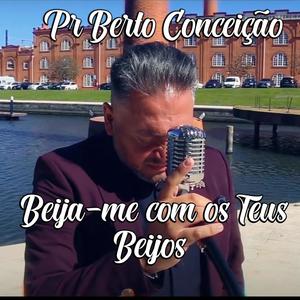 Pr. Berto Conceição (Beija-Me Com os Teus Beijos)